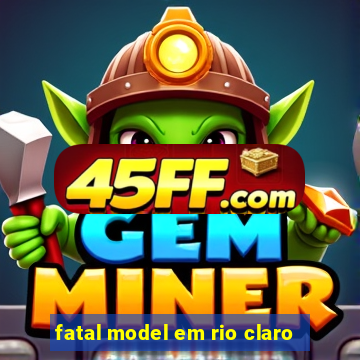 fatal model em rio claro